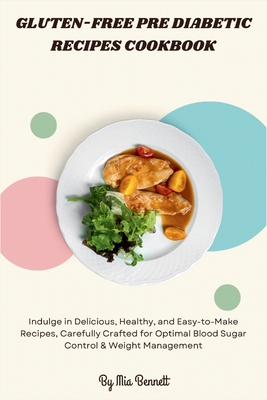 Gluten-Free Pre Diabetic Recipes Cookbook - Mia Bennett