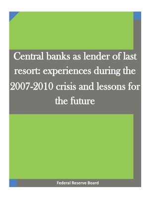Central banks as lender of last resort: experiences during the 2007-2010 crisis and lessons for the future - 
