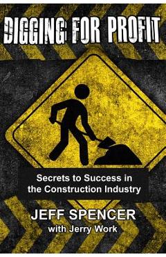 Coperta cărții 'Digging for Profit: Secrets to Success in the Construction Industry - Jerry Work'