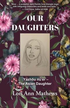 Coperta cărții 'Our Daughters: Yàzhōu nǚ'ér - The Asian Daughter - Lori Ann Mathews'