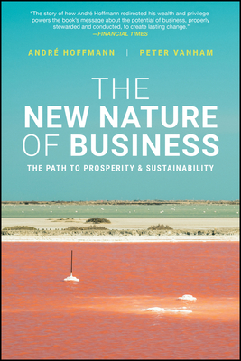 The New Nature of Business: The Path to Prosperity and Sustainability - Andre Hoffmann