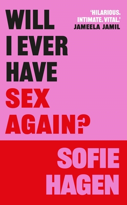 Will I Ever Have Sex Again?: A Disarmingly Honest and Funny Exploration of Sex (and Those Who Aren't Having It) - Sofie Hagen
