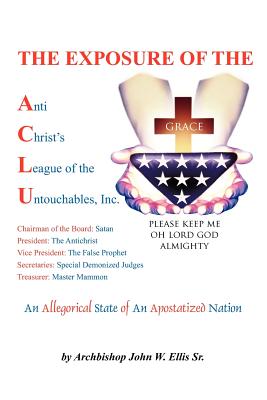 The Exposure of Anti Christ's League Of The Untouchables, Inc. - John Wesley Ellis