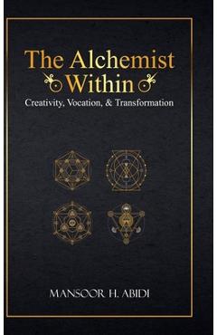 Coperta cărții 'The Alchemist Within: Creativity, Vocation, & Transformation - Mansoor Abidi'