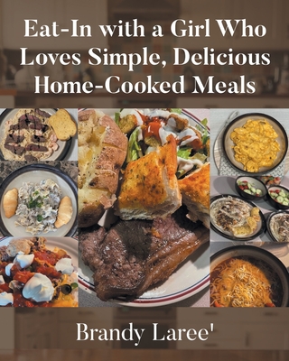 Eat-In with a Girl Who Loves Simple, Delicious Home-Cooked Meals - Brandy Laree'