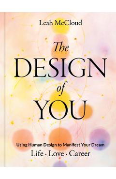 Poza produsului The Design of You: Using Human Design to Manifest Your Dream Life - Love - Career - Leah Mccloud