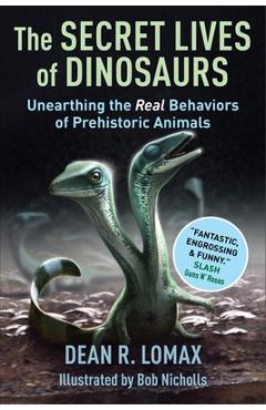 Poza produsului The Secret Lives of Dinosaurs: Unearthing the Real Behaviors of Prehistoric Animals - Dean R. Lomax