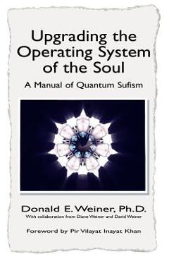 Coperta cărții 'Upgrading the Operating System of the Soul: A Manuel of Quantum Sufism - Donald E. Weiner'