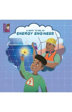 Coperta cărții 'I Want To Be An Energy Engineer: A Kid's Guide to Powering the World - Carlos Varejão'