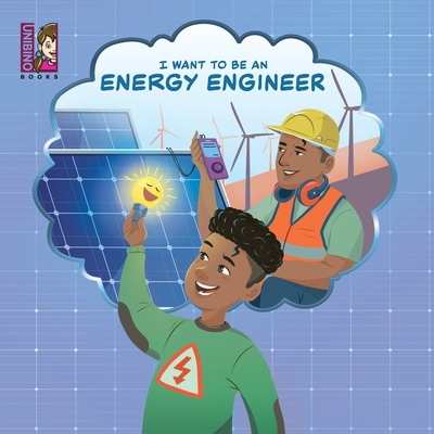 Coperta cărții 'I Want To Be An Energy Engineer: A Kid's Guide to Powering the World - Carlos Varejão'