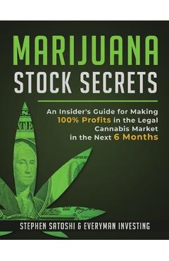 Coperta cărții 'Marijuana Stock Secrets: An Insider's Guide for Making 100% Profits in the Legal Cannabis Market in the Next 6 Months -'