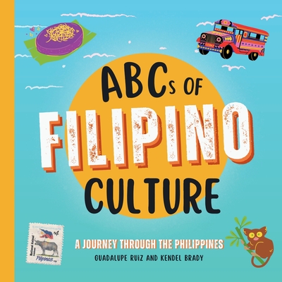 ABCs of Filipino Culture: A Journey Through the Philippines - Kendel Brady