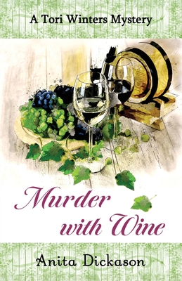 Coperta cărții 'Murder with Wine: A Tori Winters Mystery: Book 3 - Anita Dickason'