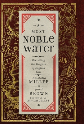 A Most Noble Water: Revisiting the Origins of English Gin - Anistatia R. Miller
