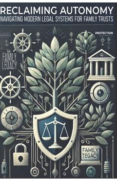 Coperta cărții 'Reclaiming Autonomy: Navigating Modern Legal Systems with Family Trusts - Vested Trust Llc'