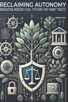 Coperta cărții 'Reclaiming Autonomy: Navigating Modern Legal Systems with Family Trusts - Vested Trust Llc'
