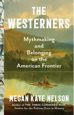 Coperta cărții 'The Westerners: Myth-Making and Belonging on the American Frontier - Megan Kate Nelson'