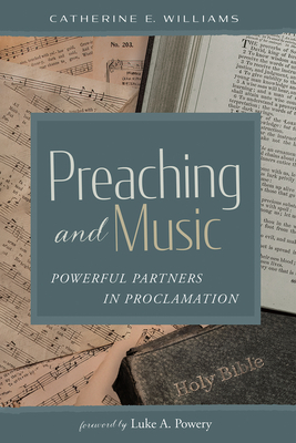 Coperta cărții 'Preaching and Music: Powerful Partners in Proclamation - Catherine E. Williams'