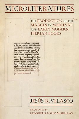 Coperta cărții 'Microliteratures: The Production of the Margin in Medieval and Early Modern Iberian Books - Jesús R. Velasco'