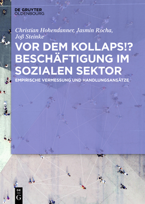 VOR Dem Kollaps!? Beschäftigung Im Sozialen Sektor: Empirische Vermessung Und Handlungsansätze - Christian Hohendanner