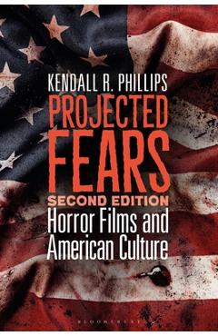 Poza produsului Projected Fears: Horror Films and American Culture - Kendall R. Phillips