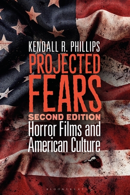 Projected Fears: Horror Films and American Culture - Kendall R. Phillips