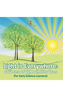 Coperta cărții 'Light is Everywhere: Sources of Light and Its Uses (For Early Learners) -'