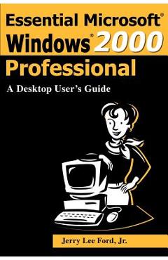 Poza produsului Essential Microsoft Windows 2000 Professional: A Desktop User's Guide - Jerry Lee Ford