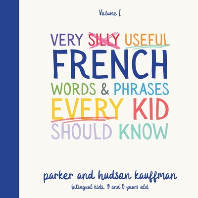 Coperta cărții 'Very Silly Useful French Words & Phrases Every Kid Should Know: English-French Bilingual Children's Book for French'