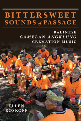 Bittersweet Sounds of Passage: Balinese Gamelan Angklung Cremation Music - Ellen Koskoff