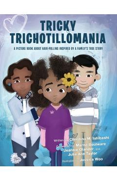 Coperta cărții 'Tricky Trichotillomania: A picture book about hair-pulling inspired by a family's true story - Christina M. Ishibashi'
