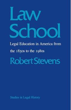 Coperta cărții 'Law School: Legal Education in America from the 1850s to the 1980s - Robert Stevens'