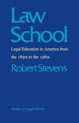 Coperta cărții 'Law School: Legal Education in America from the 1850s to the 1980s - Robert Stevens'