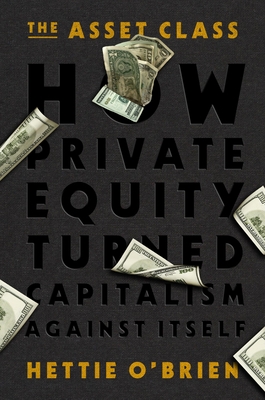 Coperta cărții 'The Asset Class: How Private Equity Sold Out the West - Hettie O'brien'
