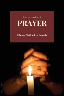The Necessity of Prayer - Edward Mckendree Bounds