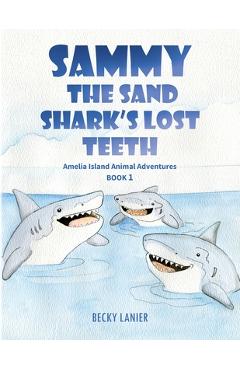Coperta cărții 'Sammy the Sand Shark's Lost Teeth: Amelia Island Animal Adventures Book 1 - Becky Lanier'