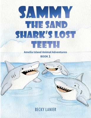 Coperta cărții 'Sammy the Sand Shark's Lost Teeth: Amelia Island Animal Adventures Book 1 - Becky Lanier'