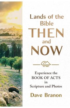 Coperta cărții 'Lands of the Bible Then and Now: Experience the Book of Acts in Scripture and Photos - Dave Branon'
