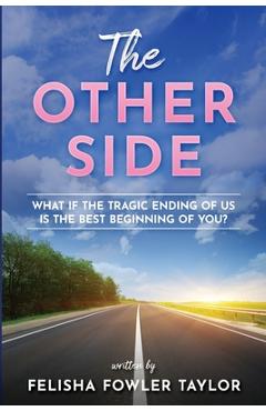Coperta cărții 'The Other Side: What if the tragic ending of us is the best beginning of you? - Felisha Fowler Taylor'