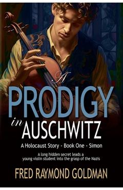 Poza produsului A Prodigy in Auschwitz: Book One: Simon - Fred Raymond Goldman
