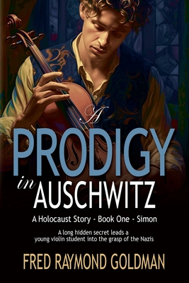 A Prodigy in Auschwitz: Book One: Simon - Fred Raymond Goldman