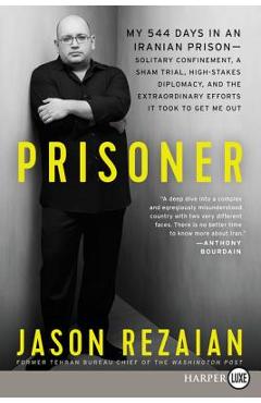 Coperta cărții 'Prisoner: My 544 Days in an Iranian Prison--Solitary Confinement, a Sham Trial, High-Stakes Diplomacy, and the'