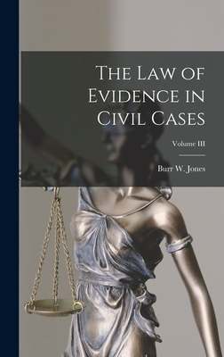 The Law of Evidence in Civil Cases; Volume III - Burr W. Jones
