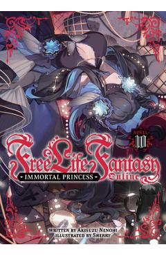 Coperta cărții 'Free Life Fantasy Online: Immortal Princess (Light Novel) Vol. 10 - Akisuzu Nenohi'