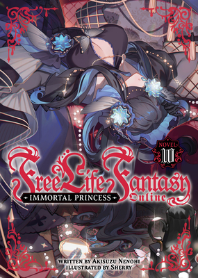 Coperta cărții 'Free Life Fantasy Online: Immortal Princess (Light Novel) Vol. 10 - Akisuzu Nenohi'