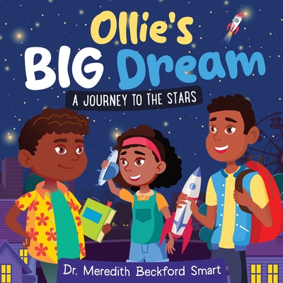 Ollie's Big Dream: A Journey to the Stars - Meredith Beckford-smart