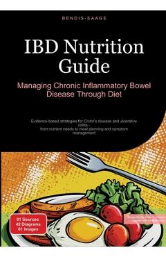 Poza produsului IBD Nutrition Guide: Managing Chronic Inflammatory Bowel Disease Through Diet: Evidence-based strategies for Crohn's disease and ulcerative colitis - - Bendis A. I. Saage -. English