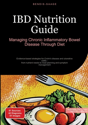 IBD Nutrition Guide: Managing Chronic Inflammatory Bowel Disease Through Diet: Evidence-based strategies for Crohn's disease and ulcerative colitis - - Bendis A. I. Saage -. English