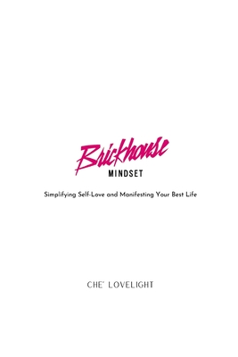 Coperta cărții 'Brickhouse Mindset: Simplifying Self-Love and Manifesting Your Best Life - Che' Lovelight'