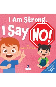 Coperta cărții 'I Am Strong. I Say No!: An Affirmation-Themed Toddler Book About Saying No (Ages 2-4) - Suzanne T. Christian'